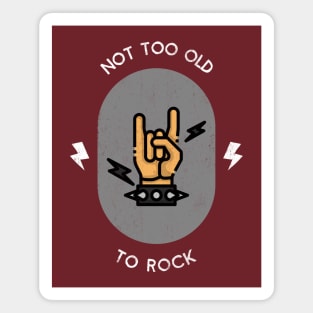 Not Too Old To Rock Magnet